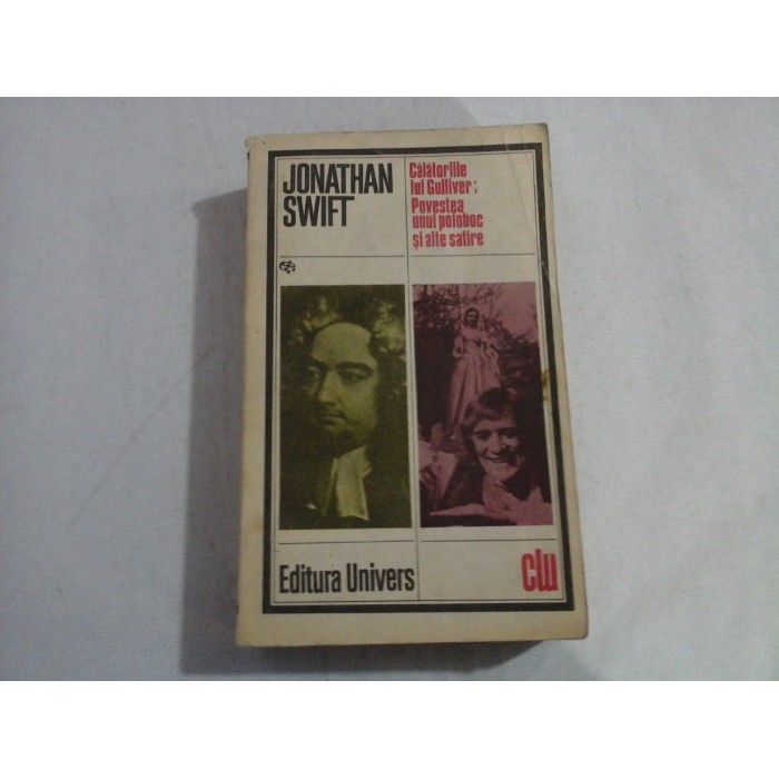 CALATORIILE LUI GULLIVER / POVESTEA UNUI POLOBOC SI ALTE SATIRE - Jonathan SWIFT CALATORIILE LUI GULLIVER / POVESTEA UNUI POLOBOC SI ALTE SATIRE - Jonathan SWIFT